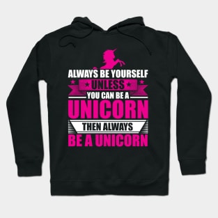 Always Be Yourself Unless You Can Be A Unicorn Hoodie